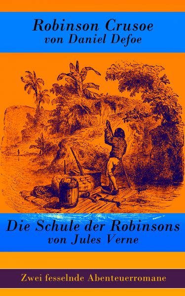 Zwei fesselnde Abenteuerromane: Robinson Crusoe von Daniel Defoe + Die Schule der Robinsons von Jule