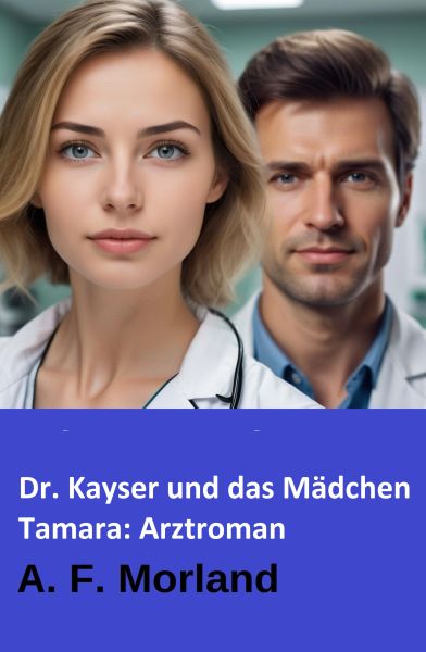 Dr. Kayser und das Mädchen Tamara: Arztroman