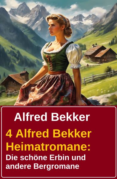 4 Alfred Bekker Heimatromane: Die schöne Erbin und andere Bergromane