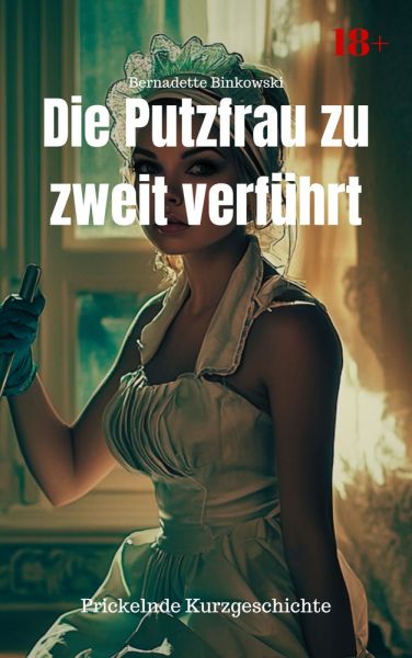 Die Putzfrau zu zweit verführt