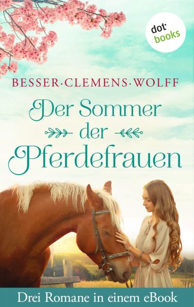 Der Sommer der Pferdefrauen: Drei Romane in einem eBook