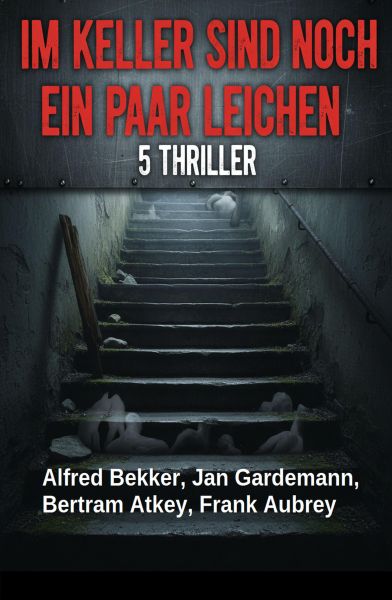 Im Keller sind noch ein paar Leichen: 5 Thriller