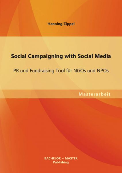 Social Campaigning with Social Media: PR und Fundraising Tool für NGOs und NPOs