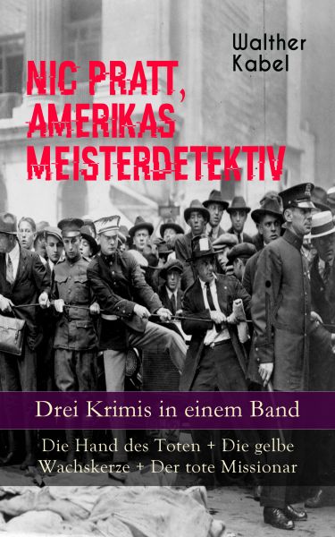 Nic Pratt, Amerikas Meisterdetektiv - Drei Krimis in einem Band: Die Hand des Toten + Die gelbe Wach