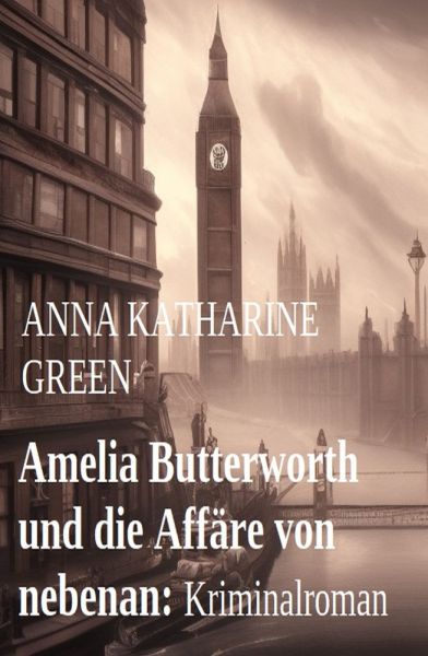 Amelia Butterworth und die Affäre von nebenan: Kriminalroman