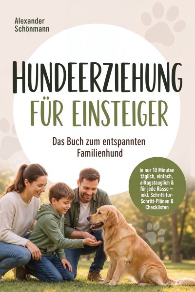 Hundeerziehung für Einsteiger: Das Buch zum entspannten Familienhund – in nur 10 Minuten täglich, ei