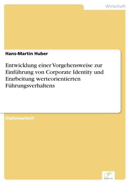 Entwicklung einer Vorgehensweise zur Einführung von Corporate Identity und Erarbeitung werteorientie
