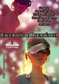 Escuridão E Decadência. Livro 8. Pare O Mundo, Quero Descer!