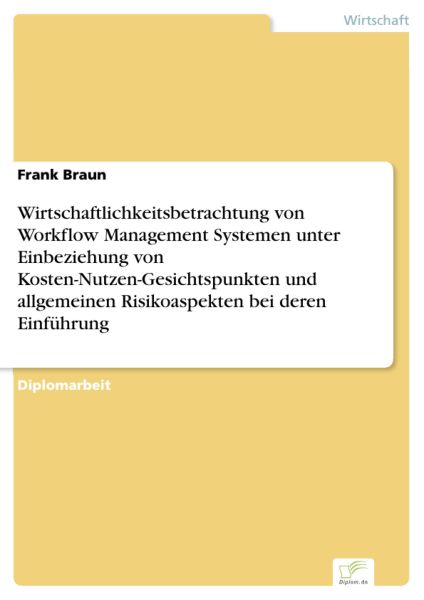 Wirtschaftlichkeitsbetrachtung von Workflow Management Systemen unter Einbeziehung von Kosten-Nutzen