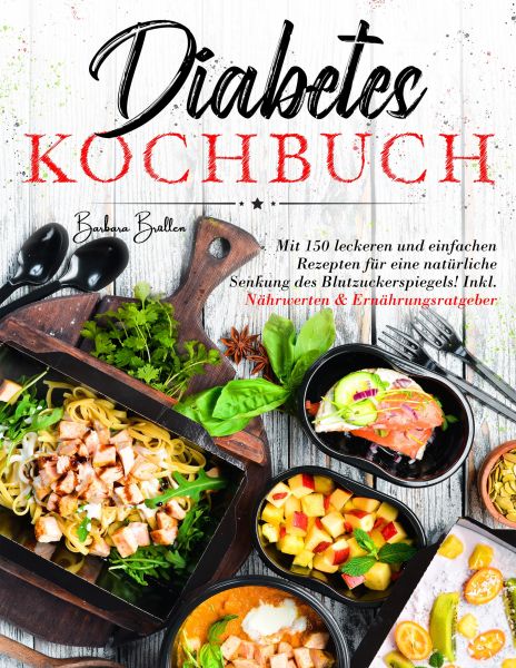 Diabetes Kochbuch – 150 einfache & leckere Rezepte für eine ausgewogene, blutzuckerfreundliche Ernäh