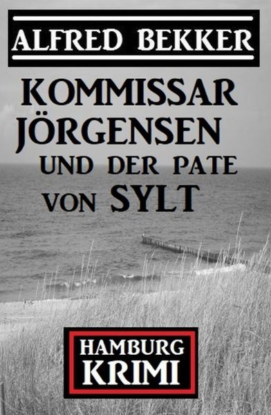 Kommissar Jörgensen und der Pate von Sylt: Hamburg Krimi