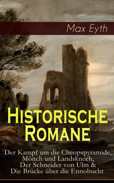 Historische Romane: Der Kampf um die Cheopspyramide, Mönch und Landsknech, Der Schneider von Ulm & D
