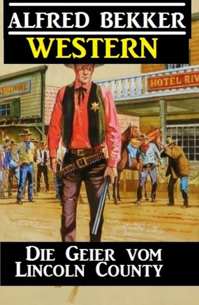 Alfred Bekker Western - Die Geier vom Lincoln County