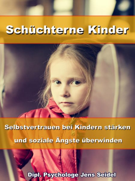 Schüchterne Kinder – Selbstvertrauen bei Kindern stärken und soziale Ängste überwinden