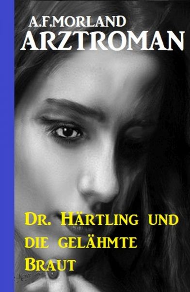 Dr. Härtling und die gelähmte Braut