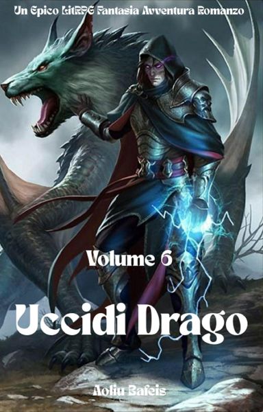 Uccidi Drago:Un Epico LitRPG Fantasia Avventura Romanzo (Volume 6)