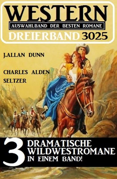 Western Dreierband 3025 - 3 dramatische Wildwestromane in einem Band