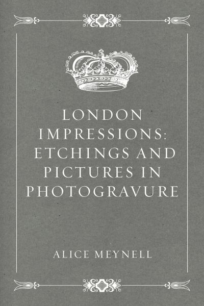London Impressions: Etchings and Pictures in Photogravure