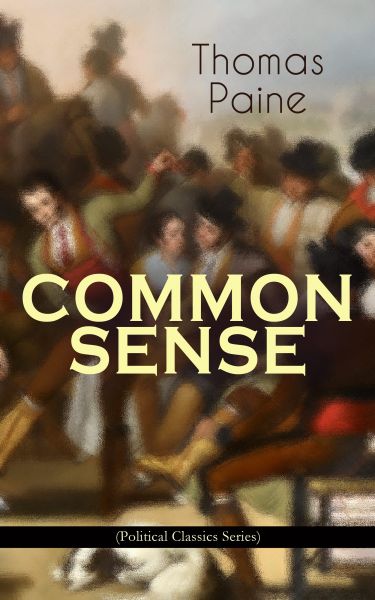 COMMON SENSE (Political Classics Series)
