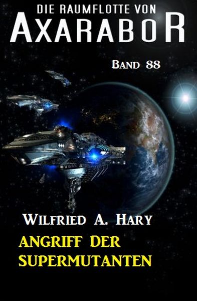 Angriff der Supermutanten: Die Raumflotte von Axarabor - Band 88