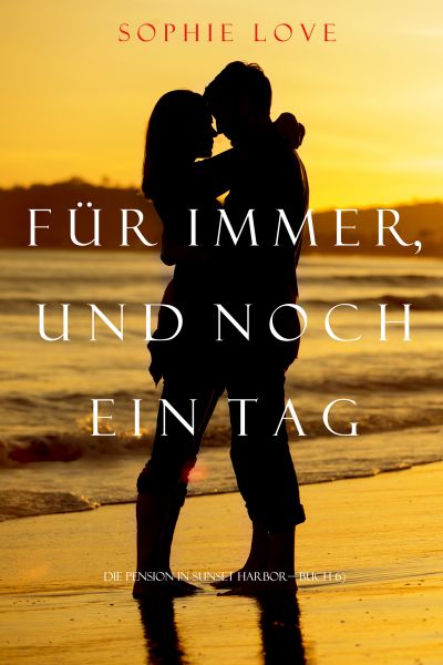 Für Immer und noch ein Tag (Die Pension In Sunset Habor — Band 6)