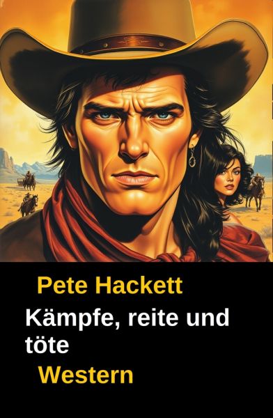 Pete Hackett Western - Kämpfe, reite und töte