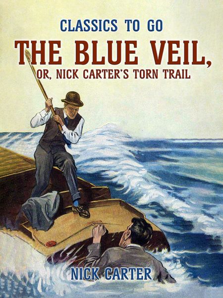 The Blue Veil, or, Nick Carter's Torn Trail