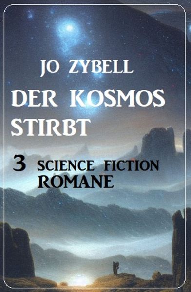 Der Kosmos stirbt: 3 Science Fiction Romane