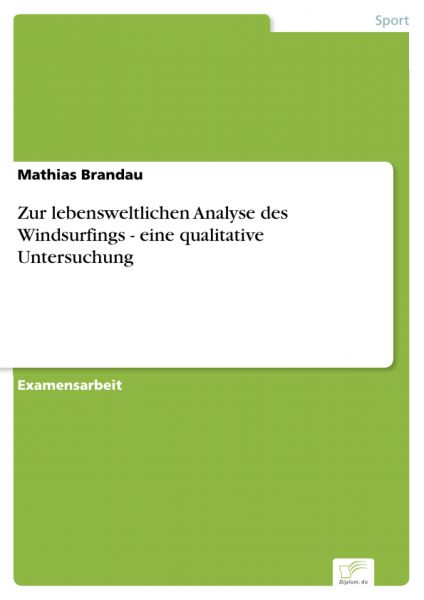 Zur lebensweltlichen Analyse des Windsurfings - eine qualitative Untersuchung