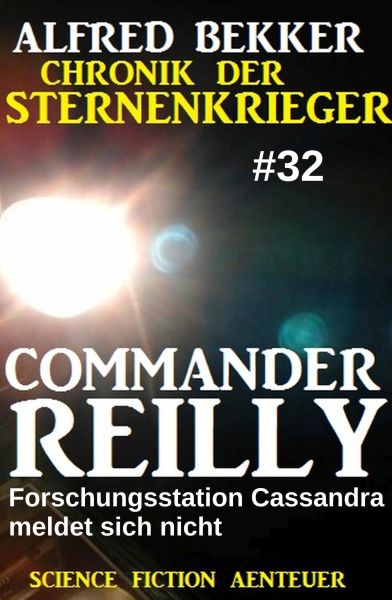 Commander Reilly 32: Forschungsstation Cassandra meldet sich nicht: Chronik der Sternenkrieger