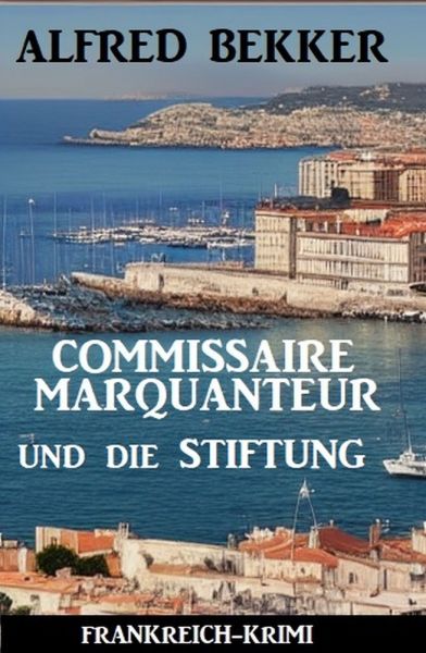 Commissaire Marquanteur und die Stiftung: Frankreich Krimi