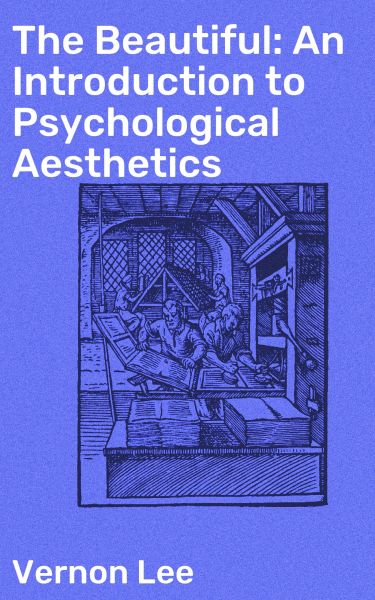 The Beautiful: An Introduction to Psychological Aesthetics