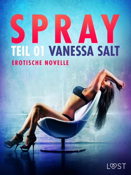 Spray - Teil 1: Erotische Novelle