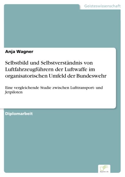 Selbstbild und Selbstverständnis von Luftfahrzeugführern der Luftwaffe im organisatorischen Umfeld d