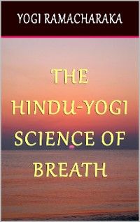 The Hindu-Yogi Science of Breath