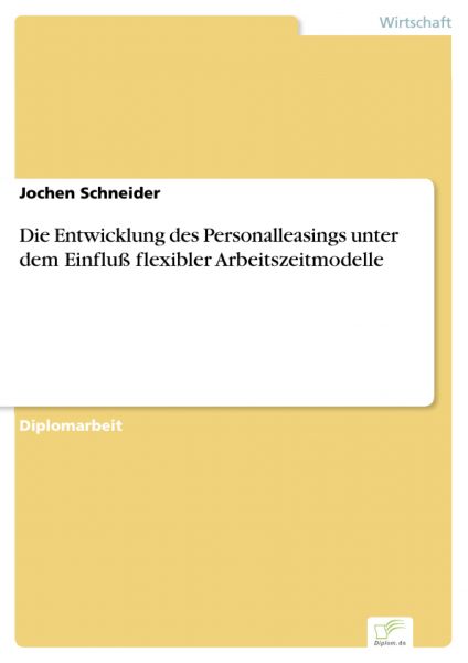 Die Entwicklung des Personalleasings unter dem Einfluß flexibler Arbeitszeitmodelle