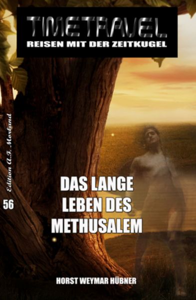 Das lange Leben des Methusalem: Timetravel - Reisen mit der Zeitkugel 56