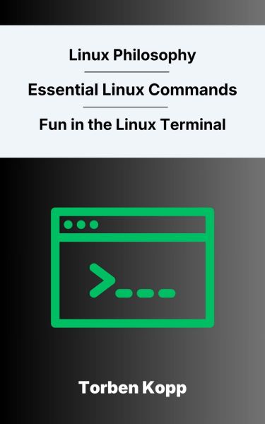 Linux Philosophy - Essential Linux Commands – Fun in the Linux Terminal