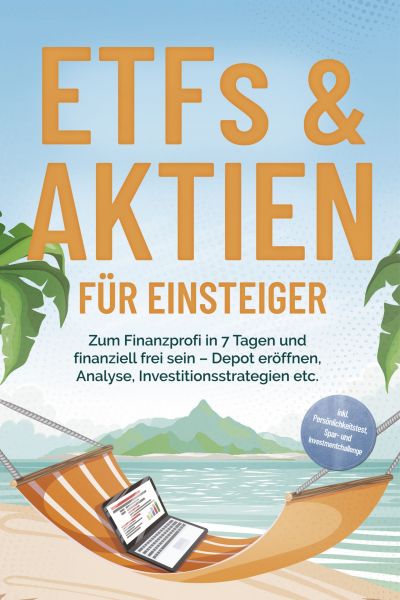 ETFs & Aktien für Einsteiger: Zum Finanzprofi in 7 Tagen und finanziell frei sein – Depot eröffnen,