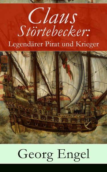 Claus Störtebecker: Legendärer Pirat und Krieger