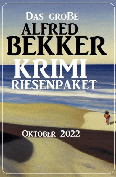 Das große Alfred Bekker Krimi Riesenpaket Oktober 2022