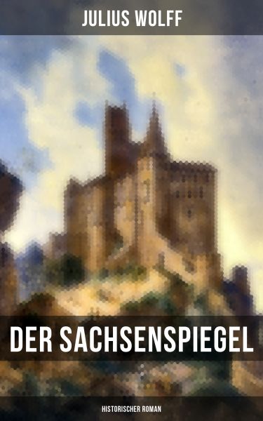 Der Sachsenspiegel: Historischer Roman