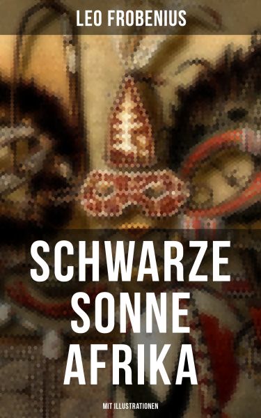 Schwarze Sonne Afrika (Mit Illustrationen)