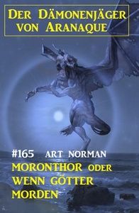 Moronthor oder wenn Götter morden: Der Dämonenjäger von Aranaque 165