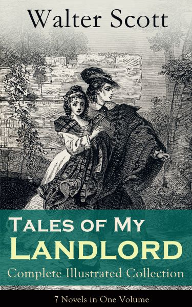 Tales of My Landlord - Complete Illustrated Collection: 7 Novels in One Volume: Old Mortality, Black