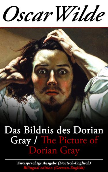 Das Bildnis des Dorian Gray / The Picture of Dorian Gray - Zweisprachige Ausgabe (Deutsch-Englisch)