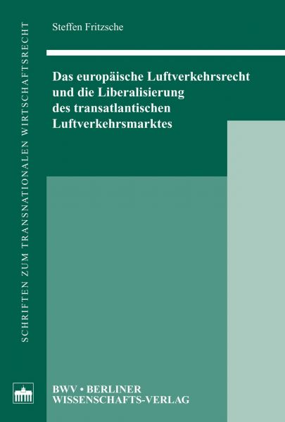 Das europäische Luftverkehrsrecht und die Liberalisierung des transatlantischen Luftverkehrsmarktes