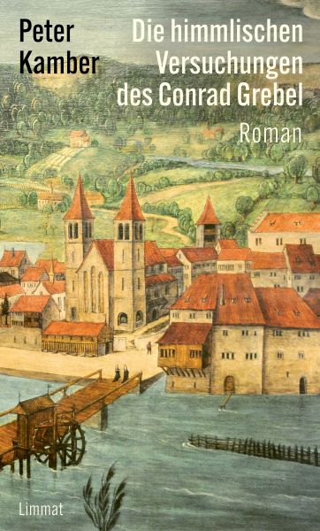 Die himmlischen Versuchungen des Conrad Grebel