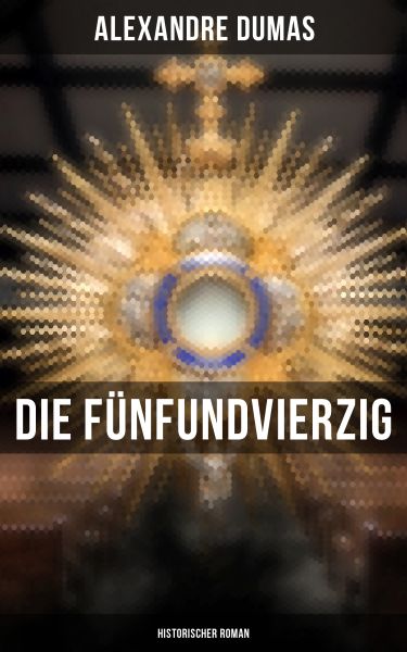 Die Fünfundvierzig: Historischer Roman