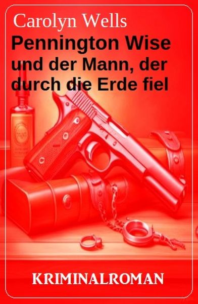 Pennington Wise und der Mann, der durch die Erde fiel: Kriminalroman